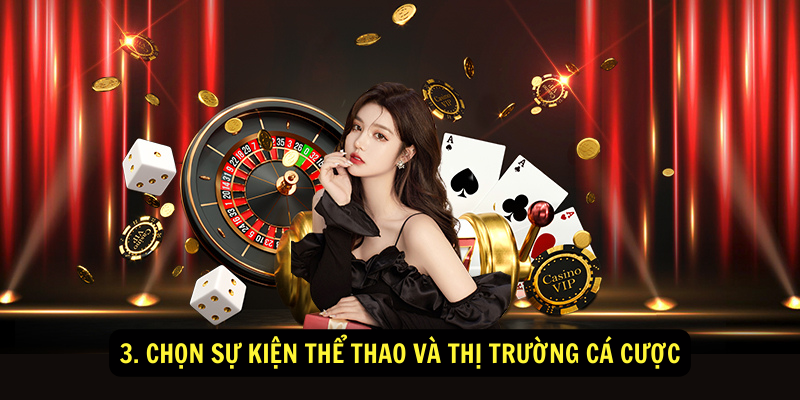 3. Chọn Sự Kiện Thể Thao Và Thị Trường Cá Cược