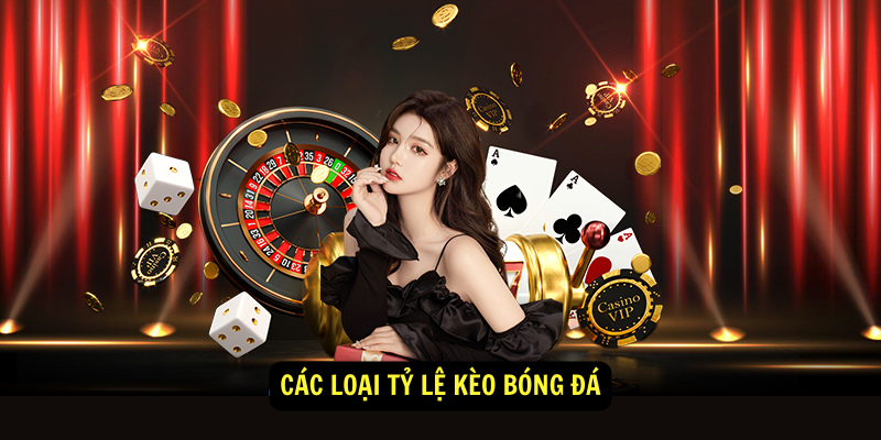 Các loại tỷ lệ kèo bóng đá