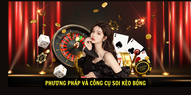 Phương pháp và công cụ soi kèo bóng