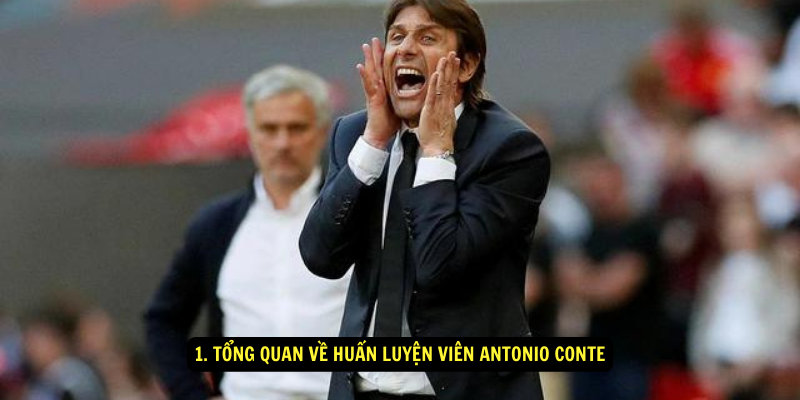 1. Tổng quan về Huấn luyện viên Antonio Conte