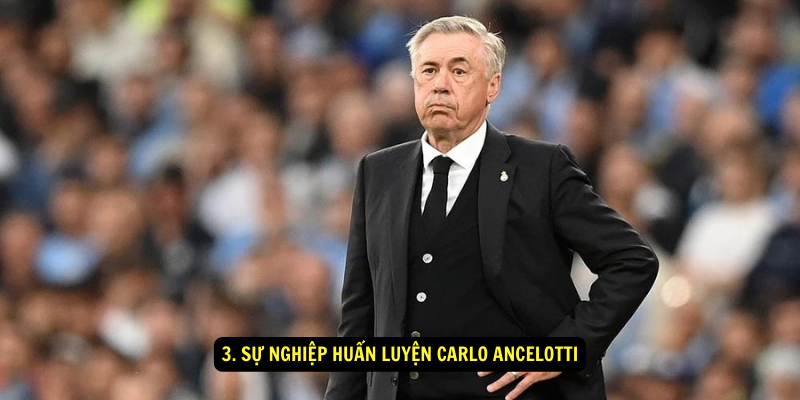 3. Sự nghiệp huấn luyện Carlo Ancelotti