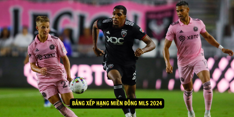 Bảng xếp hạng miền Đông MLS 2024