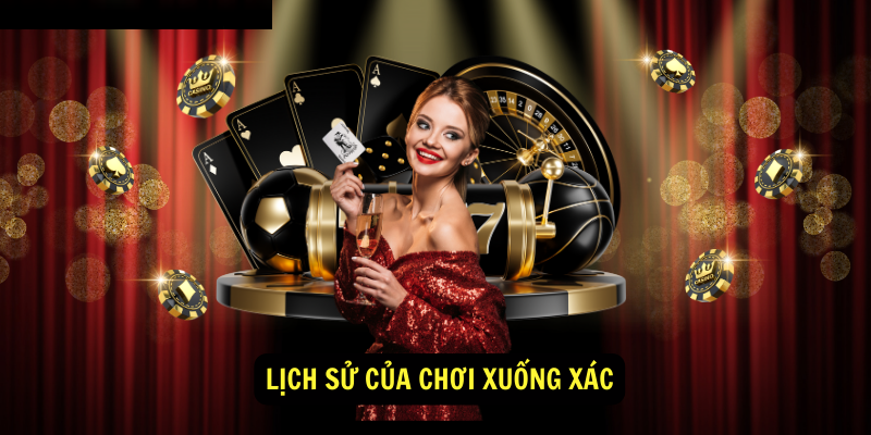 Lịch Sử Của Chơi Xuống Xác