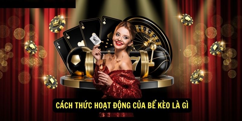 Cách thức hoạt động của bể kèo là gì