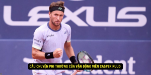 Câu Chuyện Phi Thường của Vận Động Viên Casper Ruud