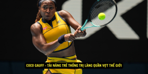 Coco Gauff Tài Năng Trẻ Thống Trị Làng Quần Vợt Thế Giới