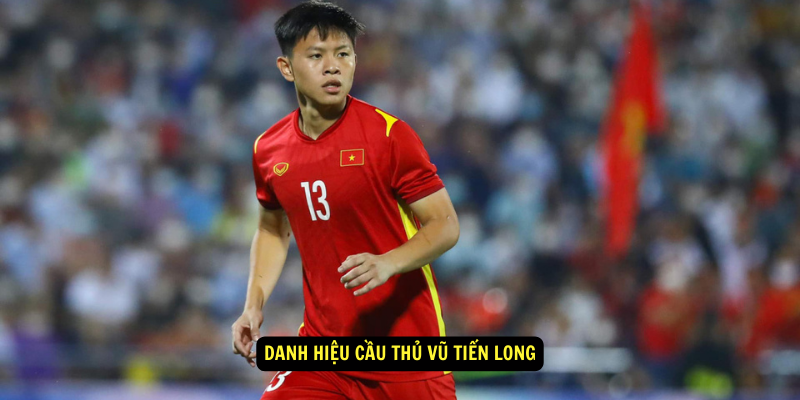 Danh hieu Cau Thu Vu Tien Long