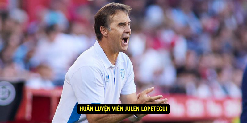 Huấn luyện viên Julen Lopetegui