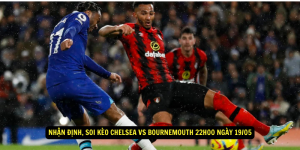 Nhan dinh soi keo Chelsea vs Bournemouth 22h00 ngay 1905