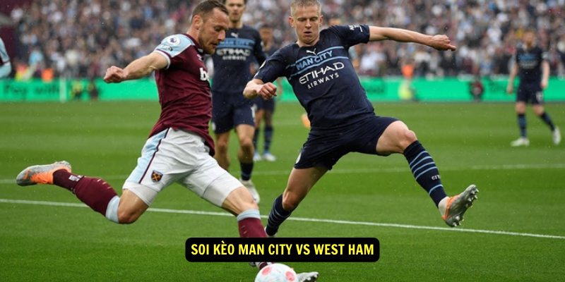 Soi kèo Man City vs West Ham