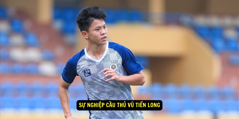 Su nghiep Cau Thu Vu Tien Long