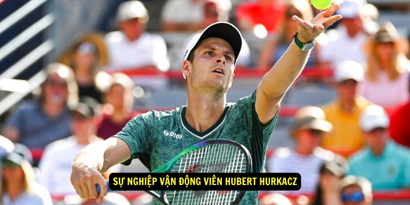 Su nghiep Van Dong Vien Hubert Hurkacz