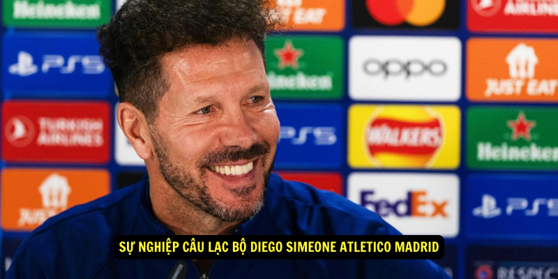 Su nghiep cau lac bo Diego Simeone Atletico Madrid