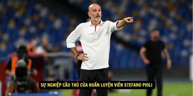 Sự nghiệp cầu thủ của Huấn luyện viên Stefano Pioli 