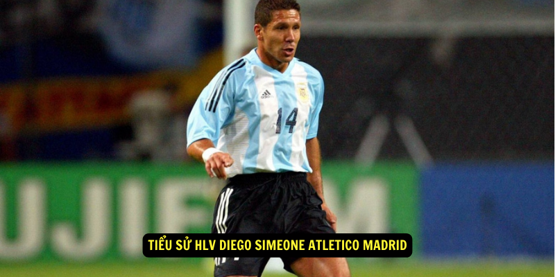 Tieu su HLV Diego Simeone Atletico Madrid