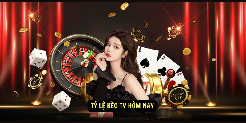 Tỷ lệ kèo TV hôm nay