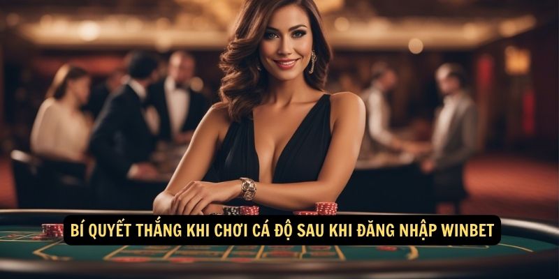 Bi quyet thang khi choi ca do sau khi dang nhap Winbet