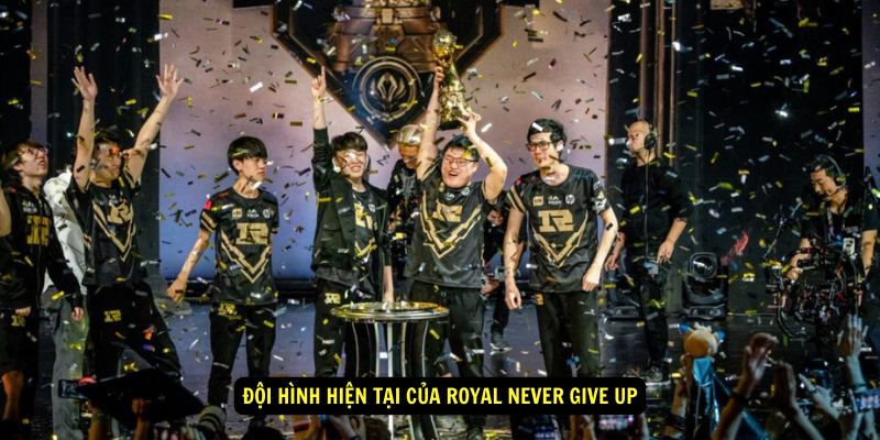 Doi Hinh Hien Tai cua Royal Never Give Up 1