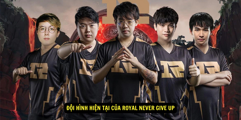 Doi Hinh Hien Tai cua Royal Never Give Up