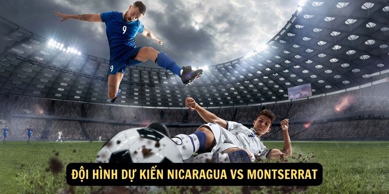 Đội hình dự kiến Nicaragua vs Montserrat