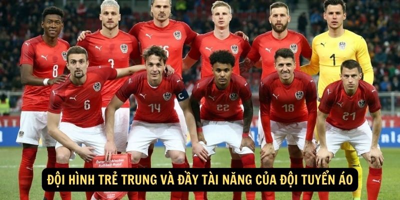 Đội hình trẻ trung và đầy tài năng của Đội tuyển Áo