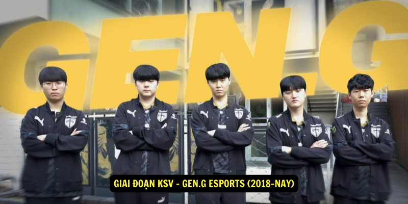 Giai doan KSV – Gen.G Esports 2018–nay