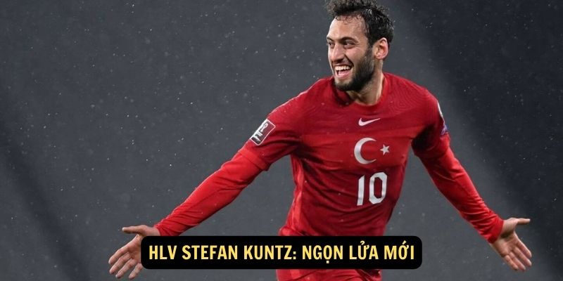 HLV Stefan Kuntz: Ngọn Lửa Mới