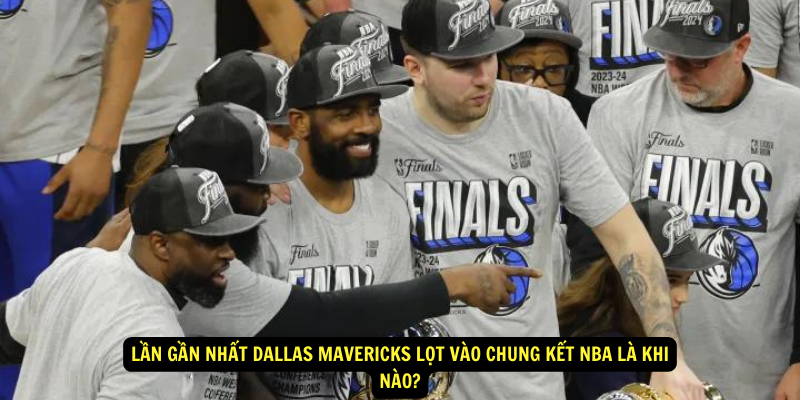 Lan gan nhat Dallas Mavericks lot vao chung ket NBA la khi nao