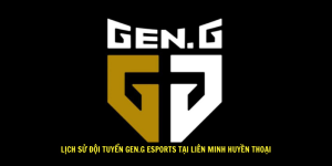 Lịch Sử Đội Tuyển Gen.G Esports Tại Liên Minh Huyền Thoại