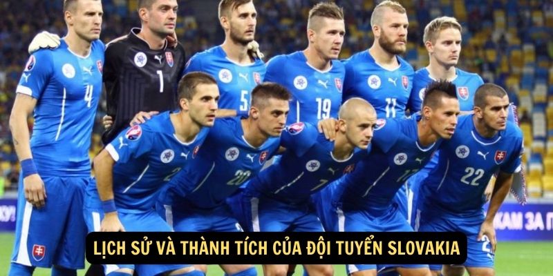 Lịch sử và Thành tích của đội tuyển Slovakia