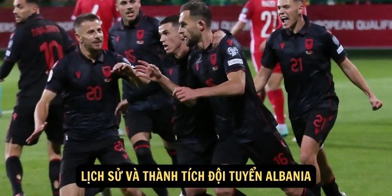 Lịch sử và thành tích Đội tuyển Albania