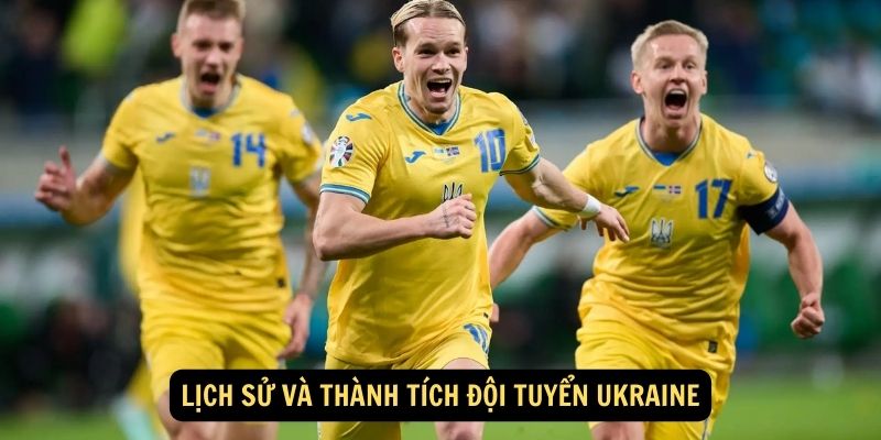 Lịch sử và thành tích Đội tuyển Ukraine