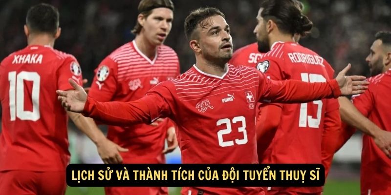 Lịch sử và thành tích của Đội tuyển Thuỵ Sĩ