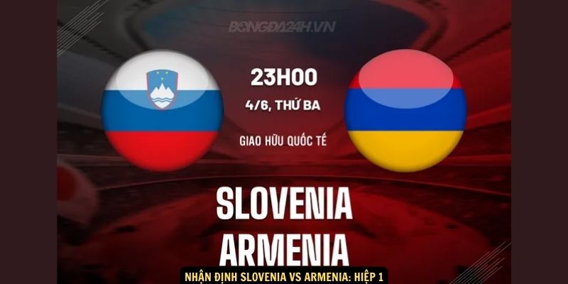 Nhận định Slovenia vs Armenia: Hiệp 1