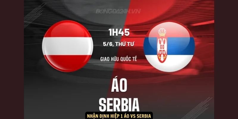 Nhận định hiệp 1 Áo vs Serbia