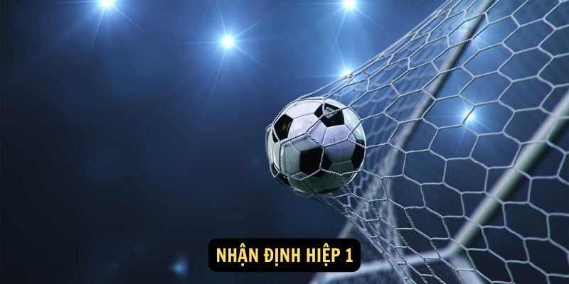 Nhận định hiệp 1