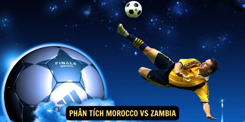 Phân tích Morocco vs Zambia