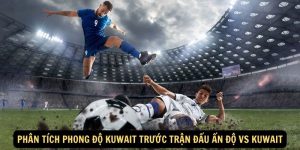 Phan tich phong do Kuwait truoc tran dau An Do vs Kuwait