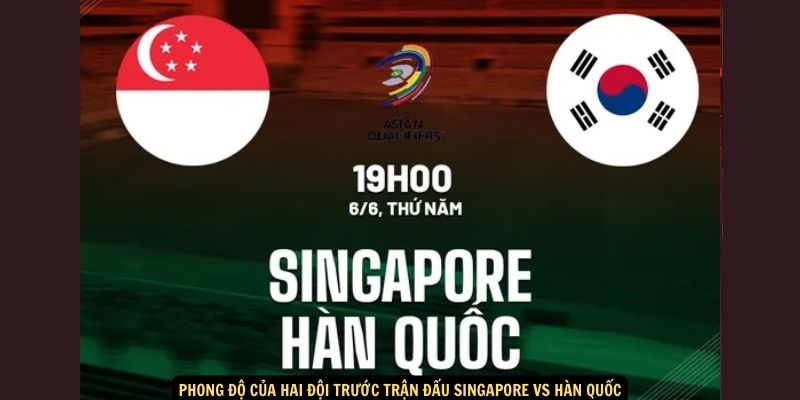 Phong độ của hai đội trước trận đấu Singapore vs Hàn Quốc