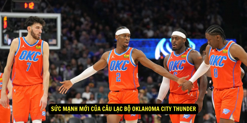 Suc manh moi cua Cau Lac Bo Oklahoma City Thunder