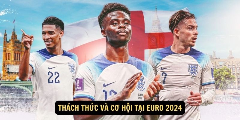 Thách thức và cơ hội tại Euro 2024