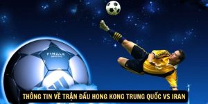 Thong tin ve tran dau Hong Kong Trung Quoc vs Iran