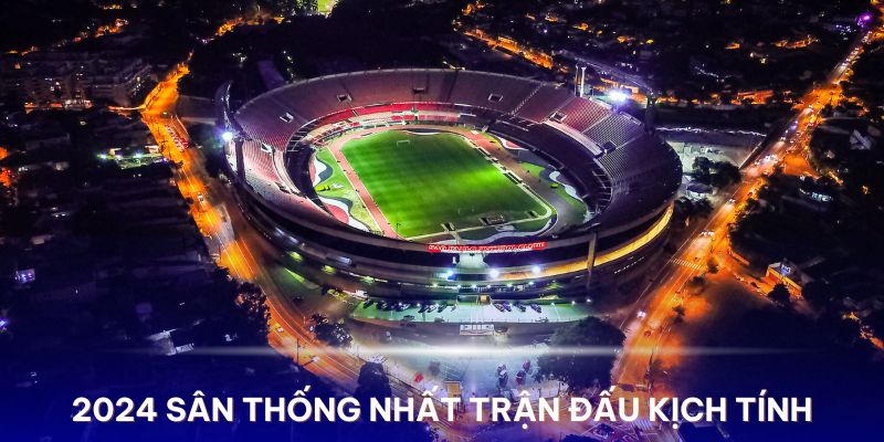 Trong năm 2024 SVĐ Thống Nhất sẽ là nơi diễn ra trận đấu kịch tính của 2 CLB hàng đầu